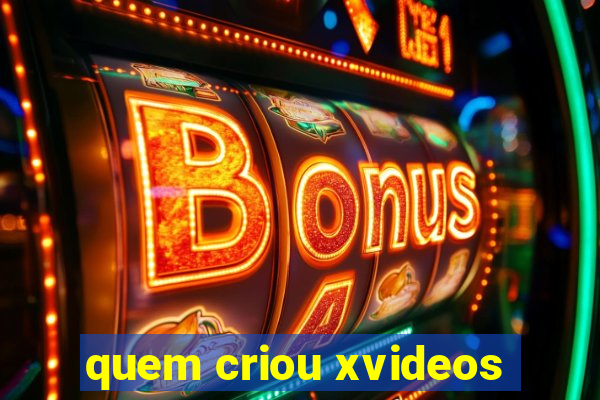 quem criou xvideos